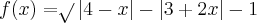 f(x){}= \sqrt[]{}\left|4-x \right|- \left|3+2x \right|- 1