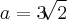 a=3 \sqrt[]{2}