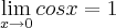 \lim_{x\rightarrow 0}cosx=1