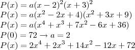 \\P(x)=a({x-2})^{2}({x+3})^{2}\\P(x)=a(x^2-2x+4)(x^2+3x+9)\\P(x)=a(x^4+x^3+7x^2-6x+36)\\P(0)=72\rightarrow a=2\\P(x)=2x^4+2x^3+14x^2-12x+72 \\P(x)=a({x-2})^{2}({x+3})^{2}\\P(x)=a(x^2-2x+4)(x^2+3x+9)\\P(x)=a(x^4+x^3+7x^2-6x+36)\\P(0)=72\rightarrow a=2\\P(x)=2x^4+2x^3+14x^2-12x+72