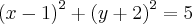 {(x-1)}^{2} + {(y+2)}^{2} = 5 {(x-1)}^{2} + {(y+2)}^{2} = 5