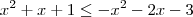 x^2 +x +1 \leq -x^2 -2x -3 x^2 +x +1 \leq -x^2 -2x -3