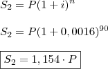 \\ S_2 = P(1 + i)^n \\\\ S_2 = P (1 + 0,0016)^{90} \\\\ \boxed{S_2 = 1,154 \cdot P} \\ S_2 = P(1 + i)^n \\\\ S_2 = P (1 + 0,0016)^{90} \\\\ \boxed{S_2 = 1,154 \cdot P}