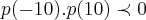 p(-10).p(10)\prec 0 p(-10).p(10)\prec 0