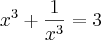 {x}^{3}+\frac{1}{{x}^{3}}=3