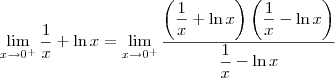 \lim_{x\to 0^+} \dfrac{1}{x} + \ln x = \lim_{x\to 0^+}\dfrac{\left(\dfrac{1}{x} + \ln x \right)\left(\dfrac{1}{x} - \ln x \right)}{\dfrac{1}{x} - \ln x}