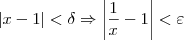 |x - 1| < \delta \Rightarrow  \left|\dfrac{1}{x} - 1\right| < \varepsilon