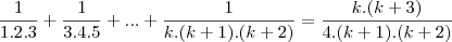 \frac{1}{1.2.3}+\frac{1}{3.4.5}+ ... +\frac{1}{k.(k+1).(k+2)} = \frac{k.(k+3)}{4.(k+1).(k+2)}