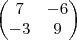 \begin{pmatrix}
7 & -6 \\
-3 & 9
\end{pmatrix} \begin{pmatrix}
7 & -6 \\
-3 & 9
\end{pmatrix}