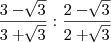 \frac{3-\sqrt[]{3}}{3+\sqrt[]{3}} : \frac{2-\sqrt[]{3}}{2+\sqrt[]{3}}