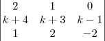 \begin{vmatrix}
2 & 1 & 0 \\
k+4 & k+3 & k-1 \\
1 & 2 & -2
\end{vmatrix} \begin{vmatrix}
2 & 1 & 0 \\
k+4 & k+3 & k-1 \\
1 & 2 & -2
\end{vmatrix}