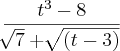 \frac{{t}^{3} - 8}{\sqrt[]{7} + \sqrt[]{\left(t - 3 \right)}}