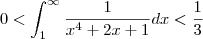 0<\int_{1}^{\infty} \frac{1}{x^4+2x+1}dx<\frac{1}{3} 0<\int_{1}^{\infty} \frac{1}{x^4+2x+1}dx<\frac{1}{3}