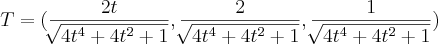 T= (\frac{2t}{\sqrt[]{4t^4+4t^2+1}}, \frac{2}{\sqrt[]{4t^4+4t^2+1}}, \frac{1}{\sqrt[]{4t^4+4t^2+1}})