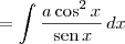 = \int \frac{a \cos^2 x}{\,\textrm{sen}\, x}\,dx