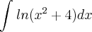 \int_{}^{}ln({x}^{2}+4)dx \int_{}^{}ln({x}^{2}+4)dx