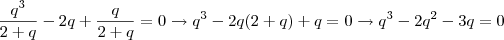 \dfrac{q^3}{2+q}-2q+\dfrac{q}{2+q}=0 \rightarrow q^3-2q(2+q)+q=0\rightarrow q^3-2q^2-3q=0