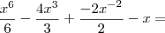 \frac{x^6}{6} - \frac{4x^3}{3} + \frac{{-2x}^{-2}}{2} - x=