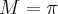 M=\pi
