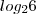 log_2{6}