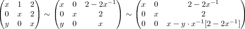 \begin{pmatrix} x & 1 & 2 \\ 0 & x & 2 \\  y & 0 & x \\ \end{pmatrix} \sim \begin{pmatrix} x & 0 & 2 -2x^{-1} \\ 0 & x & 2 \\  y & 0 & x \\ \end{pmatrix}  \sim \begin{pmatrix} x & 0 & 2 -2x^{-1} \\ 0 & x & 2 \\  0 & 0 & x -y\cdot x^{-1}[2 -2x^{-1}]  \\ \end{pmatrix}