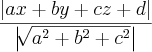 \frac{\left|ax+by+cz+d \right|}{\left|\sqrt[]{{a}^{2}+{b}^{2}+{c}^{2}} \right|}