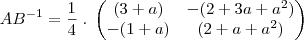 AB^{-1} = \frac{1}{4} \; . \; \begin{pmatrix} (3+a) & - (2+3a+a^2) \\ -(1+a)  & (2+a+a^2)  \end{pmatrix}