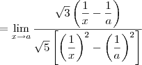 = \lim_{x\to a} \dfrac{\sqrt{3}\left(\dfrac{1}{x} - \dfrac{1}{a}\right)}{\sqrt{5}\left[\left(\dfrac{1}{x}\right)^2 - \left(\dfrac{1}{a}\right)^2\right]}