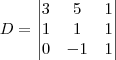 D=
\begin{vmatrix}
3 & 5 & 1 \\
1 & 1 & 1 \\
0 & -1 & 1
\end{vmatrix} D=
\begin{vmatrix}
3 & 5 & 1 \\
1 & 1 & 1 \\
0 & -1 & 1
\end{vmatrix}