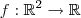 f:\mathbb{R}^2 \to \mathbb{R}
