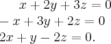 x+2y+3z=0\\
-x+3y+2z=0\\
2x+y-2z=0.