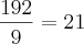 \frac{192}{9} = 21