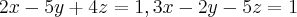 2x-5y+4z=1, 3x-2y-5z=1 2x-5y+4z=1, 3x-2y-5z=1