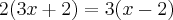 2(3x+2)=3(x-2)