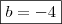\boxed{b = - 4}