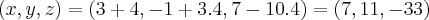 (x,y,z)=(3+4,-1+3.4,7-10.4)=(7,11,-33) (x,y,z)=(3+4,-1+3.4,7-10.4)=(7,11,-33)