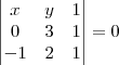 \begin{vmatrix}
x & y & 1 \\ 
0 & 3 & 1 \\ 
-1 & 2 &1 
\end{vmatrix}=0