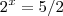 2^x = 5/2