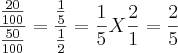 \frac{\frac{20}{100}}{\frac{50}{100}} = \frac{\frac{1}{5}}{\frac{1}{2}} = \frac{1}{5}X \frac{2}{1} = \frac{2}{5} \frac{\frac{20}{100}}{\frac{50}{100}} = \frac{\frac{1}{5}}{\frac{1}{2}} = \frac{1}{5}X \frac{2}{1} = \frac{2}{5}