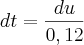 dt=\frac{du}{0,12} dt=\frac{du}{0,12}
