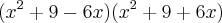 ({x}^{2}+9-6x)({x}^{2}+9+6x) ({x}^{2}+9-6x)({x}^{2}+9+6x)