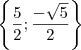 \left \{ \frac{\srqt{5}}{2}; \frac{-\sqrt{5}}{2} \right \} \left \{ \frac{\srqt{5}}{2}; \frac{-\sqrt{5}}{2} \right \}
