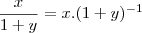 \frac{x}{1+y} = x . (1+y)^{-1}