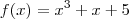 f(x) = x^3 + x + 5 f(x) = x^3 + x + 5