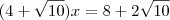 (4 + \sqrt{10})x=8+2 \sqrt{10}