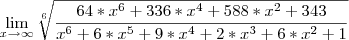 \lim_{x\rightarrow\infty}{\sqrt[6]{\frac{64*x^6+336*x^4+588*x^2+343}{x^6+6*x^5+9*x^4+2*x^3+6*x^2+1}}}