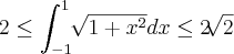 2\leq\int_{-1}^{1}\sqrt[]{1+x^2}dx\leq2\sqrt[]{2}