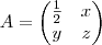 A=\begin{pmatrix}
   \frac{1}{2} & x  \\ 
   y & z 
\end{pmatrix}