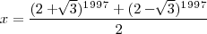 x=\frac{(2+\sqrt[]{3})^1^9^9^7+(2-\sqrt[]{3})^1^9^9^7}{2}