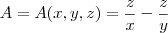 A=A(x,y,z)=\frac{z}{x}-\frac{z}{y} A=A(x,y,z)=\frac{z}{x}-\frac{z}{y}